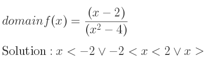 The domain of f(x)=((x-2))/((x^2-4)) is x<-2\lor-2<x<2\lor x>2
